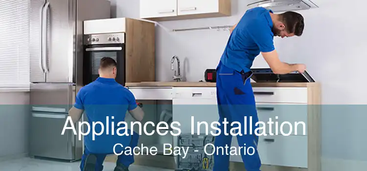 Appliances Installation Cache Bay - Ontario