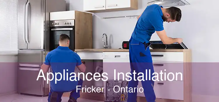 Appliances Installation Fricker - Ontario