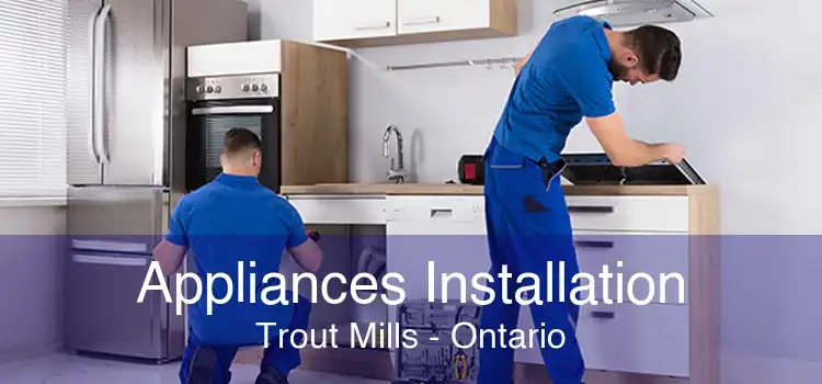 Appliances Installation Trout Mills - Ontario