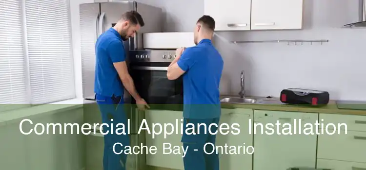 Commercial Appliances Installation Cache Bay - Ontario
