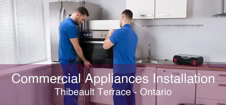 Commercial Appliances Installation Thibeault Terrace - Ontario