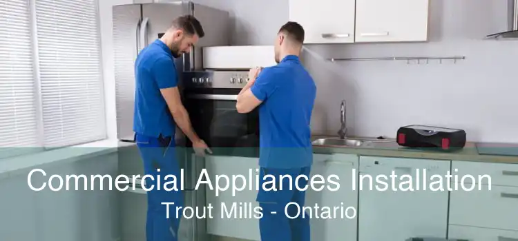 Commercial Appliances Installation Trout Mills - Ontario
