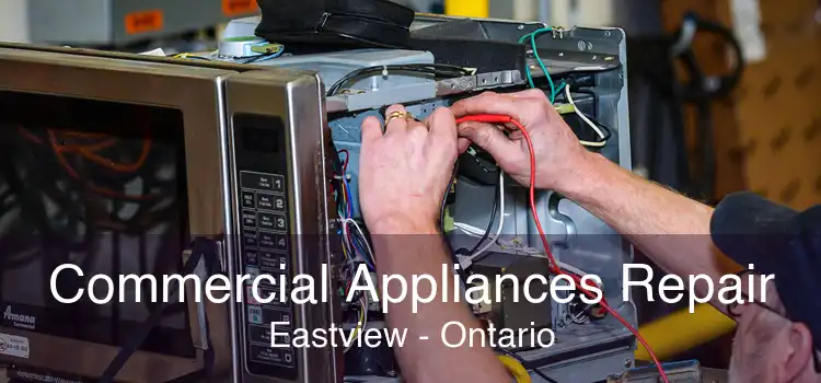 Commercial Appliances Repair Eastview - Ontario