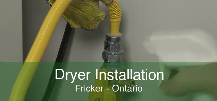 Dryer Installation Fricker - Ontario