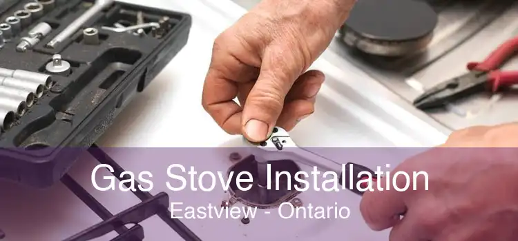 Gas Stove Installation Eastview - Ontario