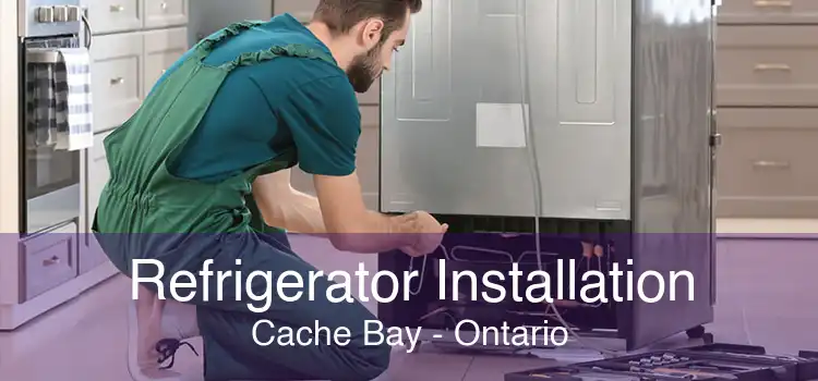 Refrigerator Installation Cache Bay - Ontario