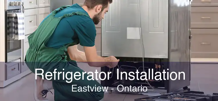 Refrigerator Installation Eastview - Ontario