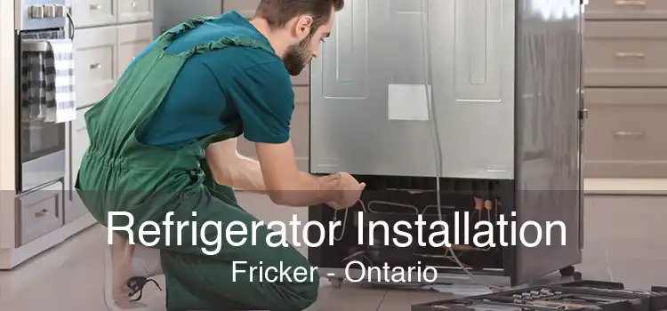 Refrigerator Installation Fricker - Ontario