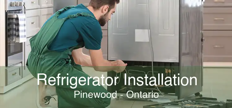 Refrigerator Installation Pinewood - Ontario