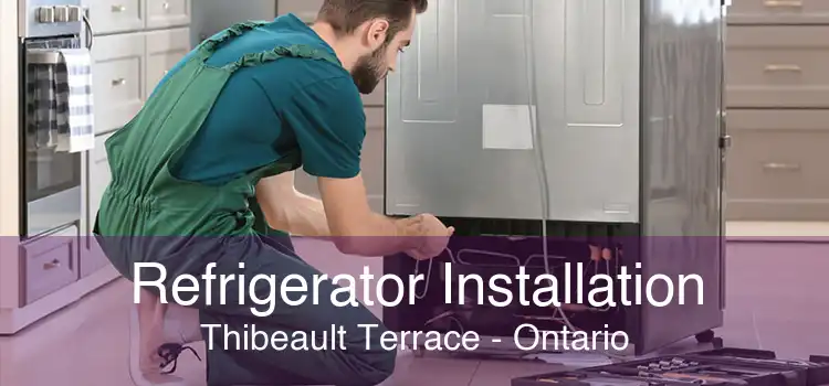 Refrigerator Installation Thibeault Terrace - Ontario