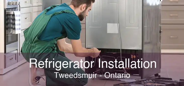 Refrigerator Installation Tweedsmuir - Ontario