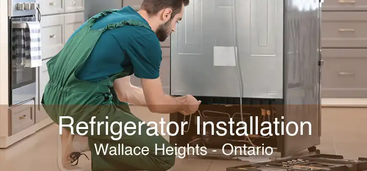 Refrigerator Installation Wallace Heights - Ontario