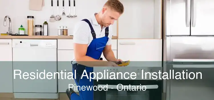 Residential Appliance Installation Pinewood - Ontario