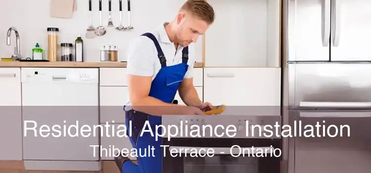 Residential Appliance Installation Thibeault Terrace - Ontario