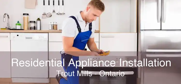 Residential Appliance Installation Trout Mills - Ontario