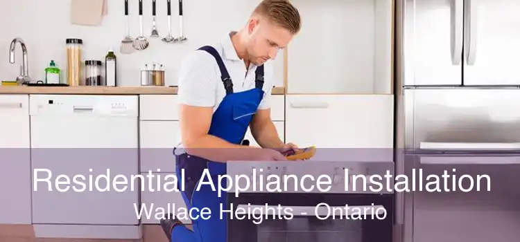 Residential Appliance Installation Wallace Heights - Ontario