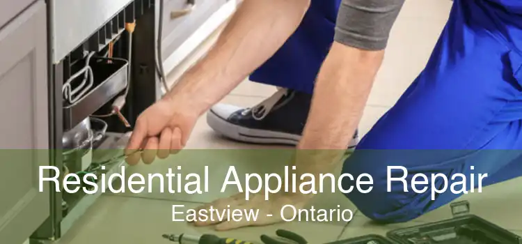 Residential Appliance Repair Eastview - Ontario