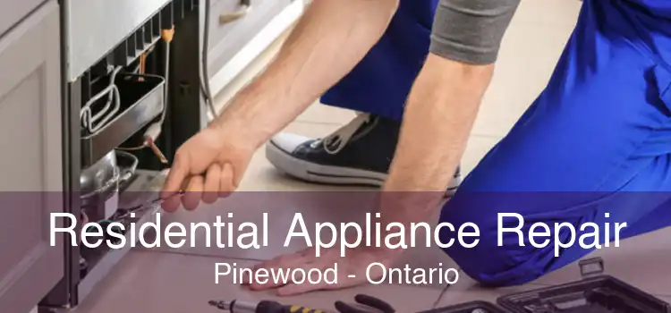 Residential Appliance Repair Pinewood - Ontario
