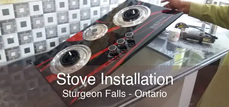 Stove Installation Sturgeon Falls - Ontario