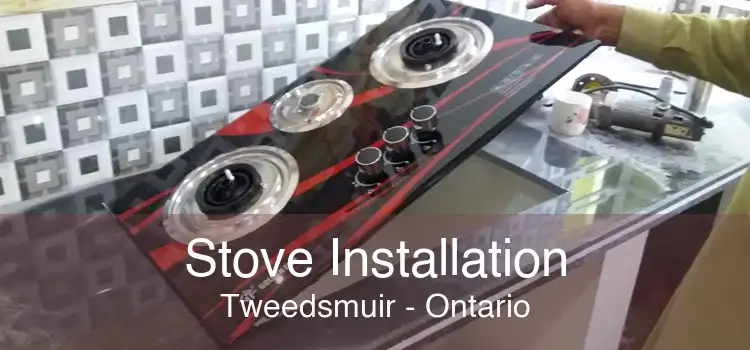 Stove Installation Tweedsmuir - Ontario