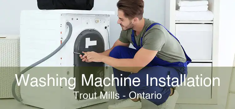 Washing Machine Installation Trout Mills - Ontario